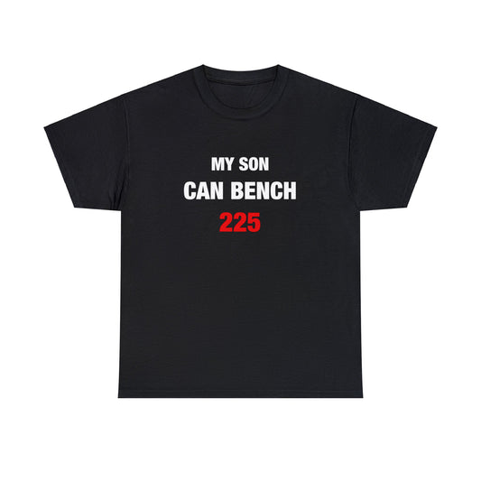 My Son Can Bench 225 Tee